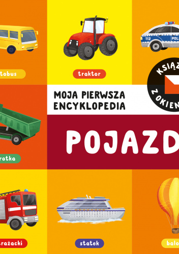 Moja pierwsza encyklopedia Książka z okienkami Pojazdy