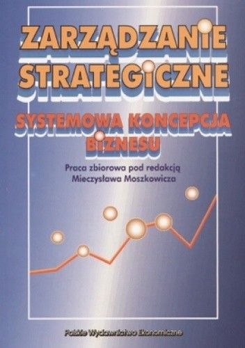 Zarządzanie strategiczne. Systemowa koncepcja biznesu