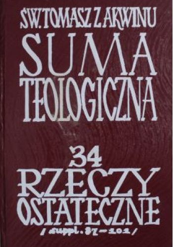 Suma teologiczna. Tom 34. Rzeczy ostateczne