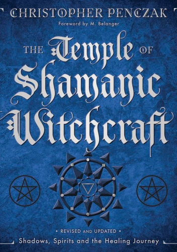 The Temple of Shamanic Witchcraft: Shadows, Spirits and the Healing Journey