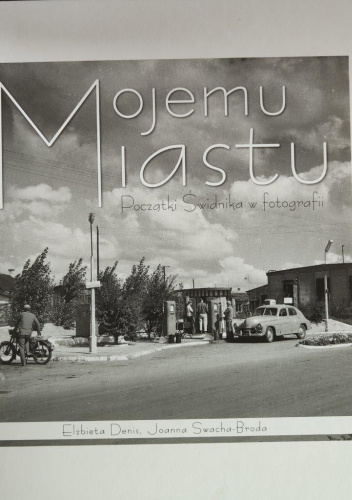 Mojemu miastu. Początki Świdnika w fotografii