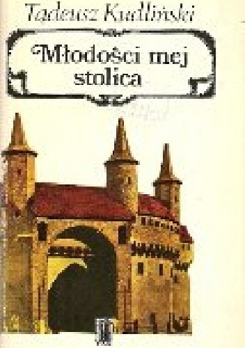 Młodości mej stolica. Pamiętnik krakowianina z okresu między wojnami