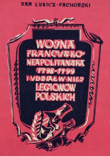 Wojna francusko-neapolitańska 1798-9 r. i udział w niej Legionów Polskich : okres neapolitański