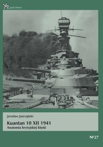 Kuantan 10 XII 1941. Anatomia brytyjskiej klęski