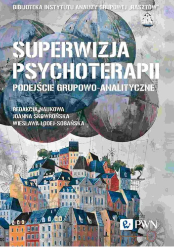 Superwizja psychoterapii. Podejście grupowo-analityczne