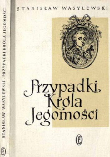 Przypadki Króla Jegomości. Opowieści ludzi współczesnych