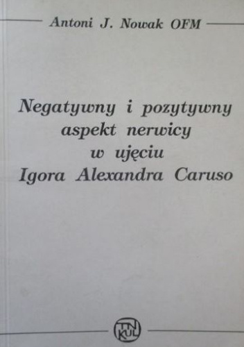 Negatywny i pozytywny aspekt nerwicy w ujęciu Igora Alexandra Caruso