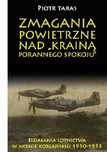 Zmagania powietrzne nad „Krainą porannego spokoju”. Działania lotnictwa w wojnie koreańskiej 1950-1953