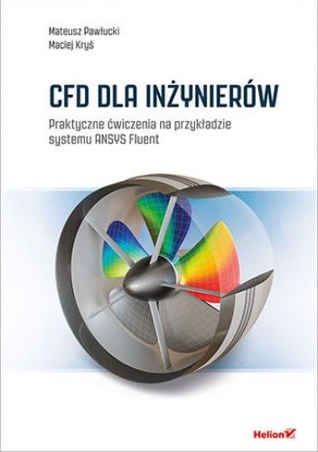 CFD dla inżynierów. Praktyczne ćwiczenia na przykładzie systemu ANSYS Fluent