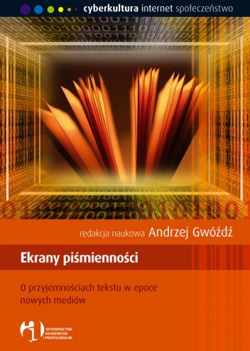 Ekrany piśmienności. O przyjemnościach tekstu w epoce nowych mediów