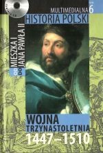 Multimedialna historia Polski  - TOM 6 - Wojna trzynastoletnia 1447-1510