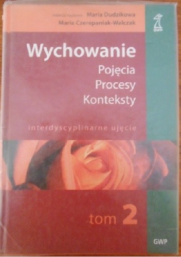 Wychowanie. Pojęcia, procesy, konteksty. Tom 2
