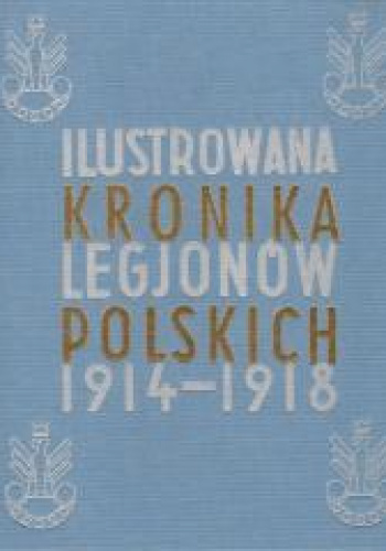 Ilustrowana Kronika Legjonów 1914-1918