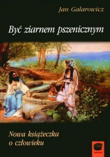 Być ziarnem pszenicznym. Nowa książeczka o człowieku