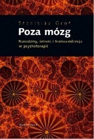 Poza mózg. Narodziny, śmierć i transcendencja w psychoterapii