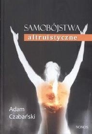 Samobójstwa altruistyczne. Formy manifestacji, mechanizmy i społeczne reperkusje zjawiska