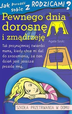 Jak poradzić sobie z rodzicamia (5) Pewnego dnia dorosnę i zmądrzeję.
