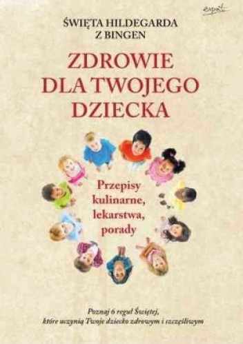 Św.Hildegarda z Bingen. Zdrowie dla twojego dziecka