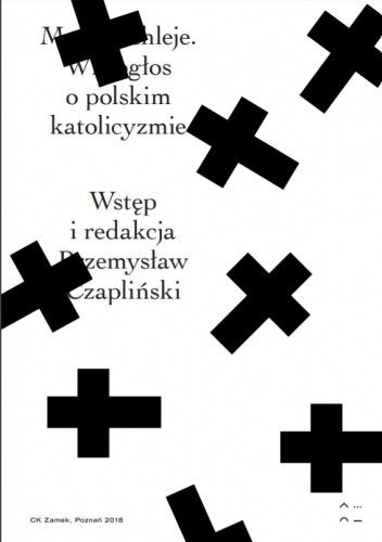 Moc truchleje. Wielogłos o polskim katolicyzmie