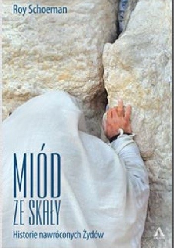 Miód ze skały. Historie nawróconych Żydów