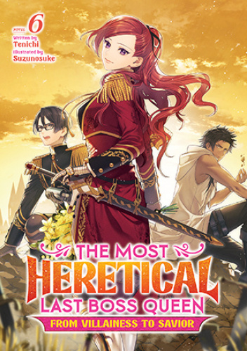 The Most Heretical Last Boss Queen: From Villainess to Savior, Vol. 6 (light novel)