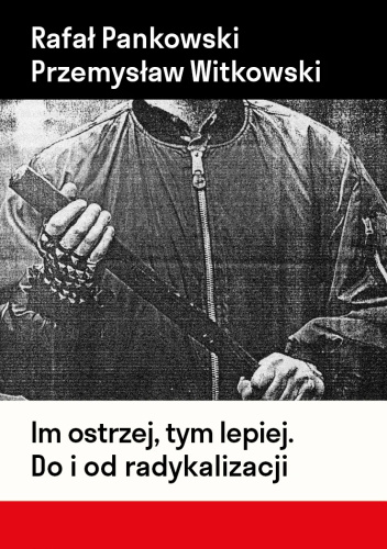 Im ostrzej, tym lepiej. Do i od radykalizacji