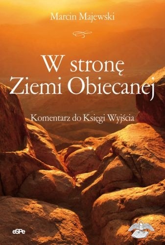 W stronę Ziemi Obiecanej. Komentarz do Księgi Wyjścia
