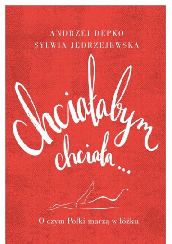 Chciałabym, chciała... O czym Polki marzą w łóżku