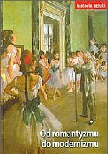 Historia sztuki - Od romantyzmu do modernizmu