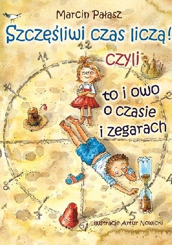 Szczęśliwi czas liczą!  czyli to i owo o czasie i zegarach