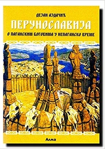 Perunoslavija: o paganskim bogovima u nepaganska vremena
