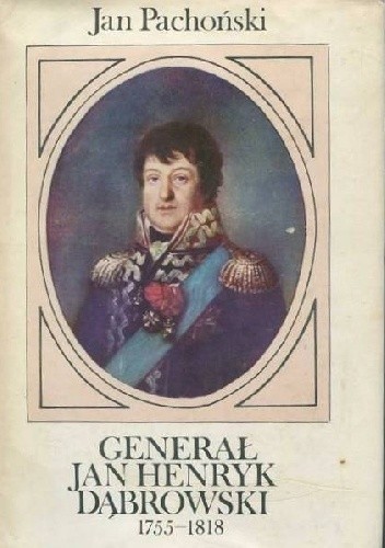 Generał Jan Henryk Dąbrowski 1755-1818