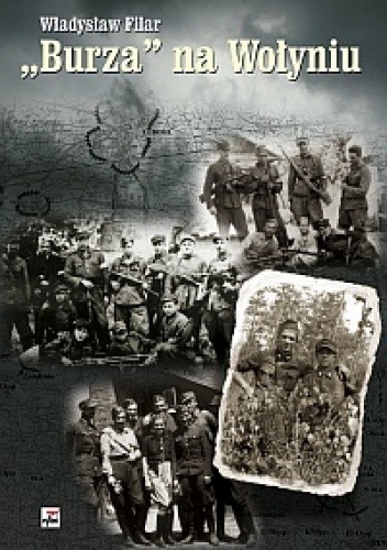"Burza" na Wołyniu. Dzieje 27 Wołyńskiej Dywizji Piechoty Armii Krajowej. Studium historyczno-wojskowe