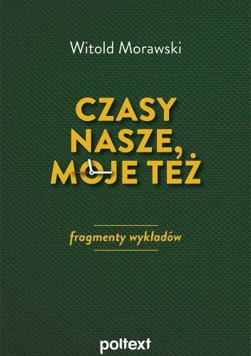 Czasy nasze, moje też: fragmenty wykładów