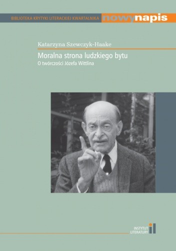 Moralna strona ludzkiego bytu. O twórczości Józefa Wittlina