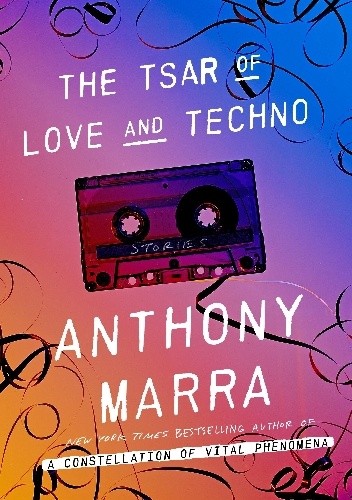 The Tsar of Love and Techno: Stories