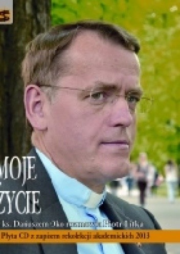 Moje życie. Z ks. Dariuszem Oko rozmawia Piotr Litka