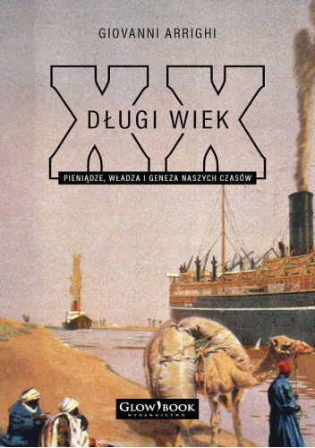 Długi Wiek XX. Pieniądze, władza i geneza naszych czasów