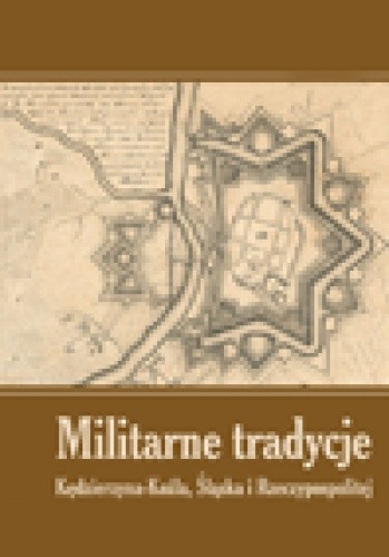 Militarne tradycje Kędzierzyna-Koźla, Śląska i Rzeczypospolitej. T. I