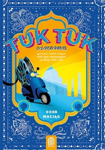 TukTukCinema. Czyli historia o Indiach, Gangesie, radości życia, wiecznie psującym się skuterze i Bolku i Lolku