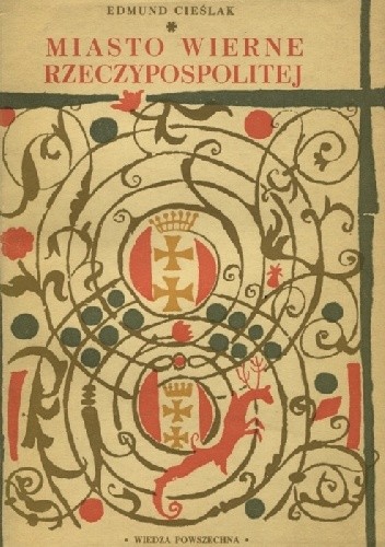 Miasto wierne Rzeczypospolitej. Szkice gdańskie XVII-XVIII w.