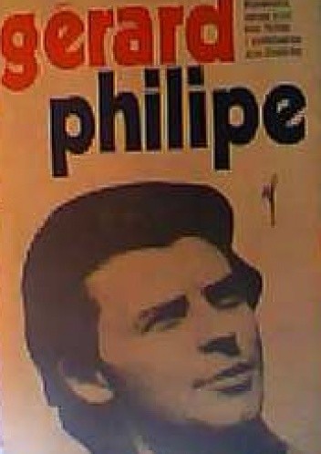 Gerard Philipe. Wspomnienia zebrane przez Anne Philipe i przedstawione przez Claude'a Roy
