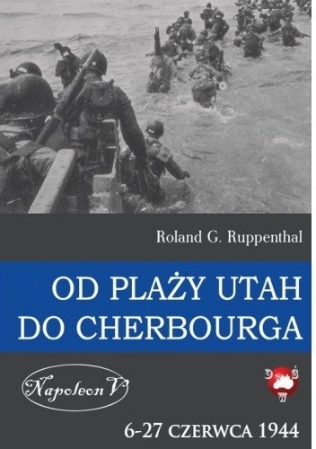 Od Plaży UTAH do Cherbourga. 6-27 czerwca 1944