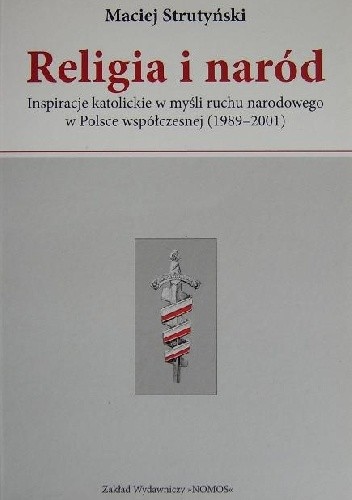 Religia i naród. Inspiracje katolickie w myśli ruchu narodowego w Polsce współczesnej (1989-2001)