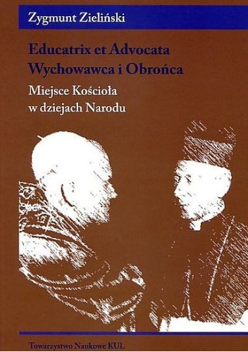 Educatrix et Advocata. Wychowawca i obrońca. Miejsce Kościoła w dziejach Narodu