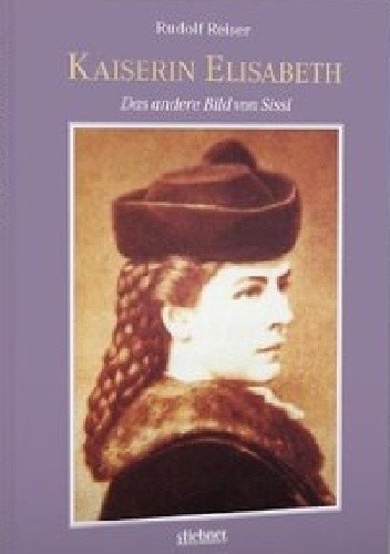 Kaiserin Elisabeth: Das andere Bild von Sissi