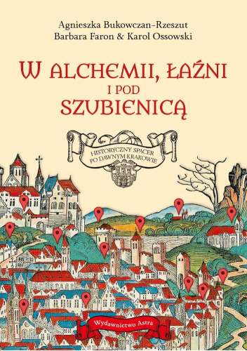 W alchemii, łaźni i pod szubienicą. Historyczny spacer po dawnym Krakowie