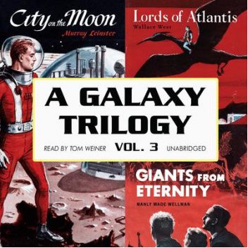 A Galaxy Trilogy, Vol. 3: Giants from Eternity, Lords of Atlantis, and City on the Moon