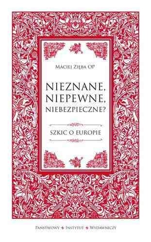 Nieznane, niepewne, niebezpieczne? Szkic o Europie