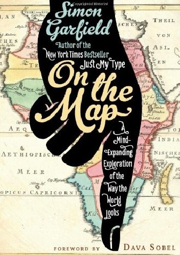 On the Map. A Mind-Expanding Exploration of the Way the World Looks